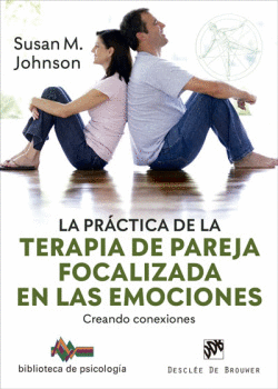 LA PR�CTICA DE LA TERAPIA DE PAREJA FOCALIZADA EN LAS EMOCIONES. CREANDO CONEXIO