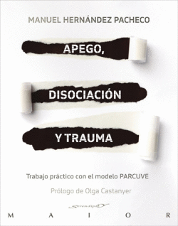 APEGO, DISOCIACI�N Y TRAUMA. TRABAJO PR�CTICO CON EL MODELO PARCUVE