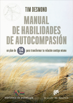MANUAL DE HABILIDADES DE AUTOCOMPASI�N. UN PLAN DE 14 D�AS PARA TRANSFORMAR TU R