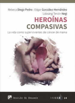 HERO�NAS COMPASIVAS. LA VIDA COMO SUPERVIVIENTES DE C�NCER DE MAMA