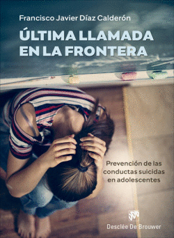 �LTIMA LLAMADA EN LA FRONTERA. PREVENCI�N DE LAS CONDUCTAS SUICIDAS EN ADOLESCEN