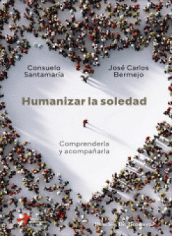 HUMANIZAR LA SOLEDAD:COMPRENDERLA Y ACOMPAARLA