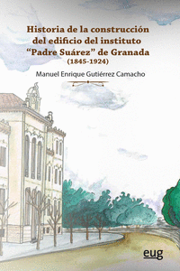 HISTORIA DE LA CONSTRUCCI�N DEL EDIFICIO DEL INSTITUTO PADRE SU�REZ DE GRANADA