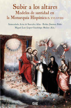 SUBIR A LOS ALTARES:MODELOS SANTIDAD MONARQU�A HISP�NICA