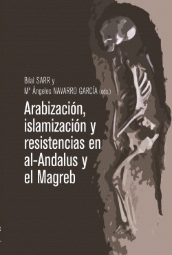 ARABIZACI�N, ISLAMIZACI�N Y RESISTENCIAS EN AL-ANDALUS Y EL MAGREB