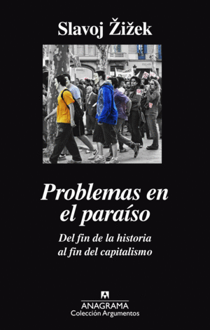 PROBLEMAS EN EL PARA�SO. DEL FIN DE LA HISTORIA AL FIN DEL CAPITALISMO