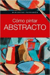 MINIGUIAS PARRAMON COMO PINTAR ABSTRACTO
