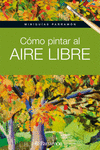 MINIGUIAS PARRAMON COMO PINTAR AL AIRE LIBRE