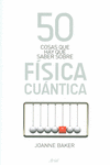 50 COSAS QUE HAY QUE SABER SOBRE F�SICA CU�NTICA