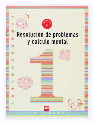 CUADERNO 1 DE RESOLUCI�N DE PROBLEMAS Y C�LCULO MENTAL. 1 PRIMARIA