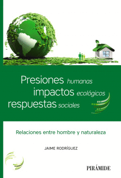PRESIONES HUMANAS, IMPACTOS ECOL�GICOS, RESPUESTAS SOCIALES