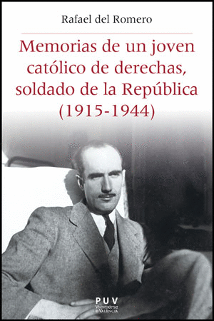 MEMORIAS DE UN JOVEN CAT�LICO DE DERECHAS, SOLDADO DE LA REP�BLICA (1915-1944)