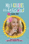 LUC�A GIL. MIS 5 COLORES DE LA FELICIDAD
