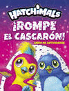 �ROMPE EL CASCAR�N! (HATCHIMALS. ACTIVIDADES)