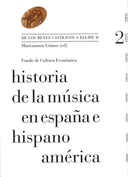 HISTORIA DE LA M�SICA EN ESPA�A E HISPANOAM�RICA, VOL. 2 : DE LOS REYES CAT�LICO