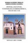 PINTURA, ESCULTURA Y FOTOGRAF�A EN IBEROAM�RICA. SIGLOS XIX Y XX