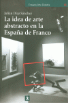LA IDEA DE ARTE ABSTRACTO EN LA ESPA�A DE FRANCO