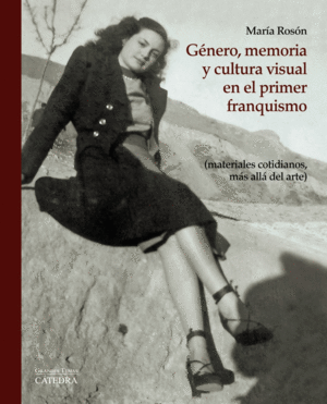 G�NERO, MEMORIA Y CULTURA VISUAL EN EL PRIMER FRANQUISMO