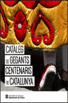 CAT?LEG DE GEGANTS CENTENARIS DE CATALUNYA (2A REIMPRESSI)