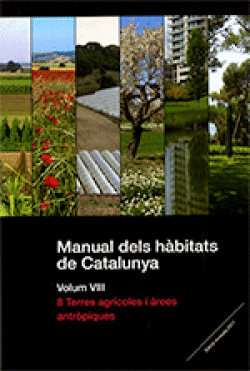 MANUAL DELS H�BITATS DE CATALUNYA. VOLUM VIII. 8 TERRES AGR�COLES I �REES ANTR�P