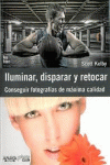 ILUMINAR, DISPARAR Y RETOCAR. CONSEGUIR FOTOGRAF�AS DE M�XIMA CALIDAD