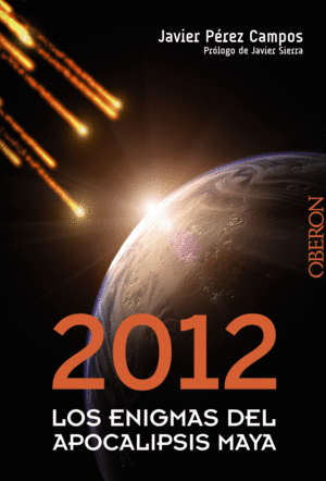 2012. LOS ENIGMAS DEL APOCALIPSIS MAYA