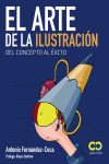 EL ARTE DE LA ILUSTRACI�N. DEL CONCEPTO AL �XITO