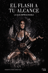 EL FLASH A TU ALCANCE. LA GU�A IMPRESCINDIBLE