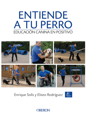ENTIENDE A TU PERRO. EDUCACI�N CANINA EN POSITIVO