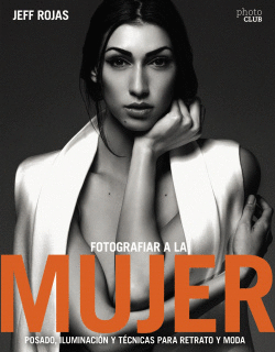FOTOGRAFIAR A LA MUJER: POSADO, ILUMINACI�N Y TECNICAS FOTOGR�FICAS DE RETRATO Y