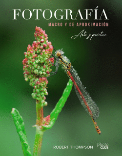 FOTOGRAF�A MACRO Y DE APROXIMACI�N. ARTE Y PR�CTICA.
