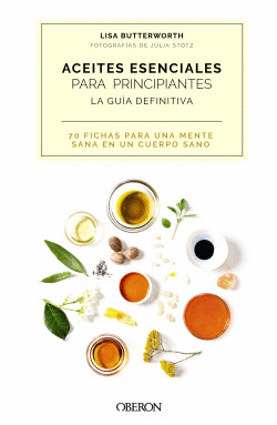 ACEITES ESENCIALES PARA PRINCIPIANTES. LA GU�A DEFINITIVA