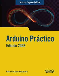 ARDUINO PRCTICO. EDICIN 2022