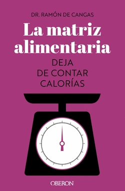 LA MATRIZ ALIMENTARIA. DEJA DE CONTAR CALOR�AS