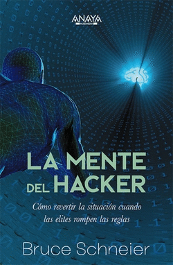 LA MENTE DEL HACKER. C�MO REVERTIR LA SITUACI�N CUANDO LAS �LITES ROMPEN LAS REG