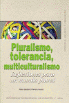 PLURALISMO, TOLERANCIA, MULTICULTURALISMO