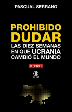 PROHIBIDO DUDAR: DIEZ SEMANAS EN QUE UCRANIA CAMBI� EL MUNDO