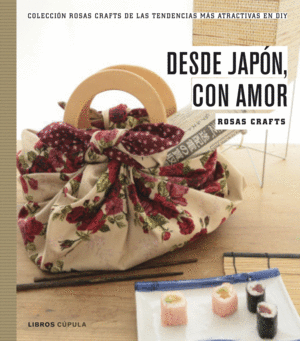 ROSAS CRAFTS. DESDE JAP�N, CON AMOR