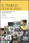EL TRABAJO DE FIN DE GRADO. GUIA PARA ESTUDIANTES. DOCENTES Y AGENTES COLABORADO