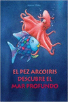 EL PEZ ARCORIS DESCUBRE EL MAR PROFUNDO (EL PEZ ARCORIS)