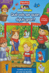 QU VOLS SER QUAN SIGUIS GRAN? (FISHER-PRICE)