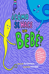 �C�MO SE HACE UN BEB�?