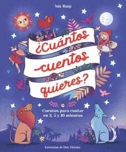 CUNTOS CUENTOS QUIERES? CUENTOS PARA LEER EN DOS, CINCO Y DIEZ MINUTOS ANTES D