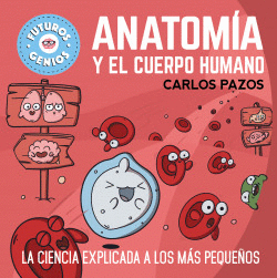 ANATOMA Y EL CUERPO HUMANO (FUTUROS GENIOS)