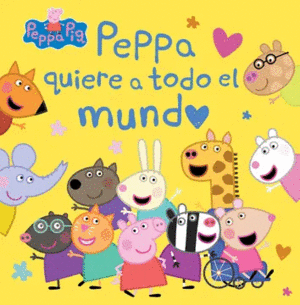 PEPPA PIG UN CUENTO PEPPA QUIERE A TODO EL MUNDO