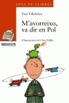M ' AVORREIXO, VA DIR EN POL