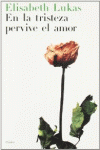 EN LA TRISTEZA PERVIVE EL AMOR