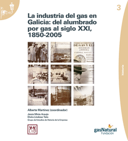 LA INDUSTRIA DEL GAS EN GALICIA: DEL ALUMBRADO POR GAS AL SIGLO X
