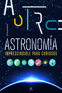 ASTRONOM�A IMPRESCINDIBLE PARA CURIOSOS