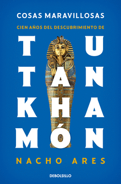 COSAS MARAVILLOSAS. CIEN A�OS DEL DESCUBRIMIENTO DE TUTANKHAM�N